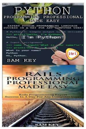 Python Programming Professional Made Easy & Rails Programming Professional Made Easy de Sam Key