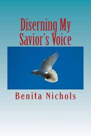 Diserning My Savior's Voice de Benita Nichols