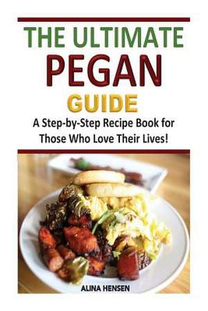 The Ultimate Pegan Guide de Alina Hensen