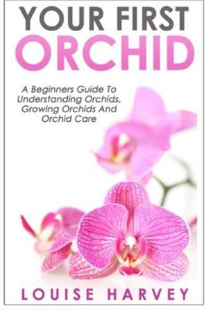 Your First Orchid de Louise Harvey