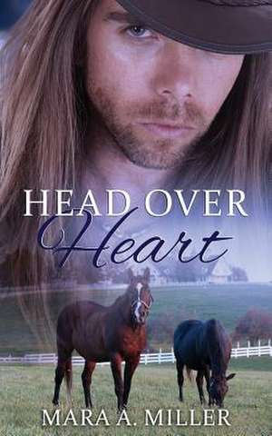 Head Over Heart de Mara a. Miller