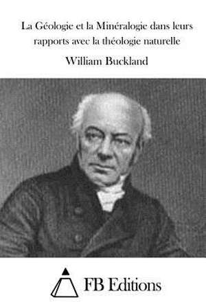 La Geologie Et La Mineralogie Dans Leurs Rapports Avec La Theologie Naturelle de William Buckland