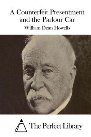 A Counterfeit Presentment and the Parlour Car de William Dean Howells