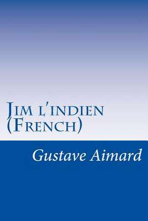 Jim L'Indien (French) de J. Berlioz D' Auriac