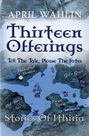 Thirteen Offerings de April Wahlin