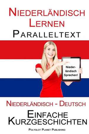 Niederlandisch Lernen - Paralleltext - Einfache Kurzgeschichten (Niederlandisch - Deutsch) Bilingual de Polyglot Planet Publishing