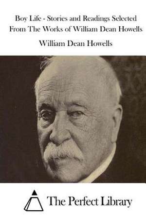 Boy Life - Stories and Readings Selected from the Works of William Dean Howells de William Dean Howells