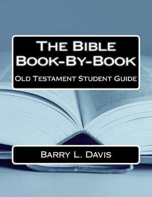 The Bible Book-By-Book Old Testament Student Guide de Barry L. Davis