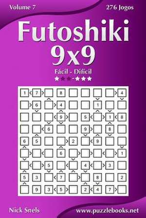 Futoshiki 9x9 - Facil Ao Dificil - Volume 7 - 276 Jogos de Nick Snels