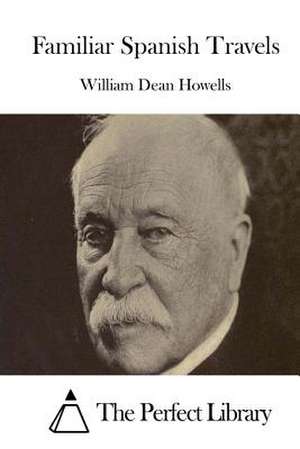 Familiar Spanish Travels de William Dean Howells