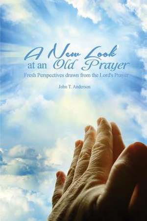 A New Look at an Old Prayer de John T. Anderson