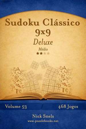 Sudoku Classico 9x9 Deluxe - Medio - Volume 53 - 468 Jogos de Nick Snels