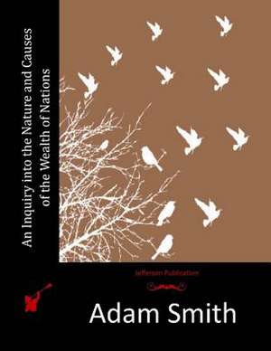 An Inquiry Into the Nature and Causes of the Wealth of Nations de Adam Smith