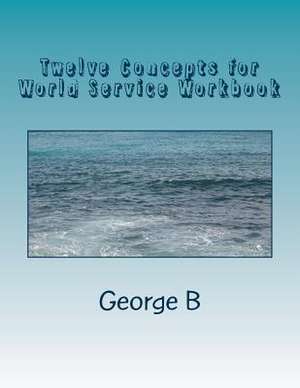 Twelve Concepts for World Service Workbook de George B