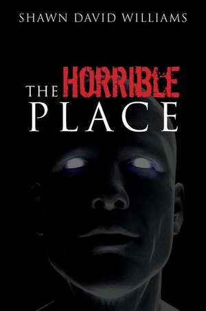 The Horrible Place de Shawn David Williams