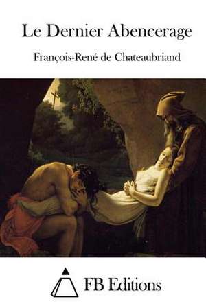 Le Dernier Abencerage de Francois Rene De Chateaubriand