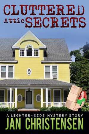 Cluttered Attic Secrets de Jan Christensen