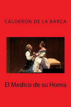 El Medico de Su Honra de Calderon De La Barca