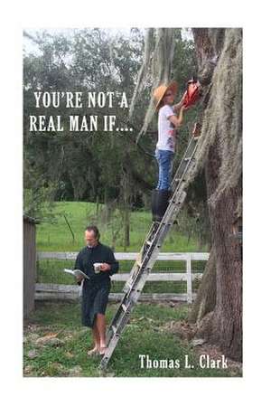 You're Not a Real Man If.... de Thomas Lee Clark