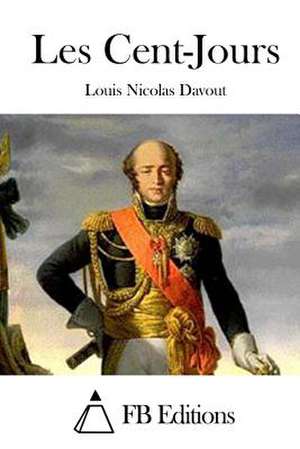 Les Cent-Jours de Louis Nicolas Davout