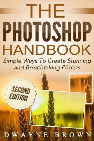 The Photoshop Handbook de MR Dwayne Brown