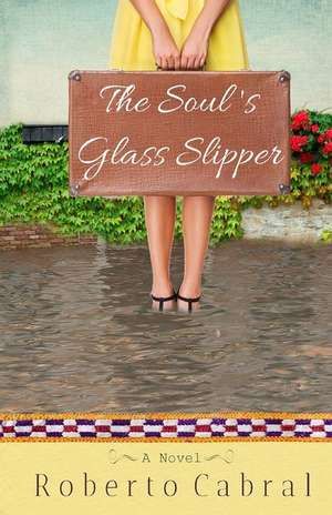 The Soul's Glass Slipper de Roberto Cabral