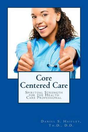 Core Centered Care de Daniel Haifley Th D.