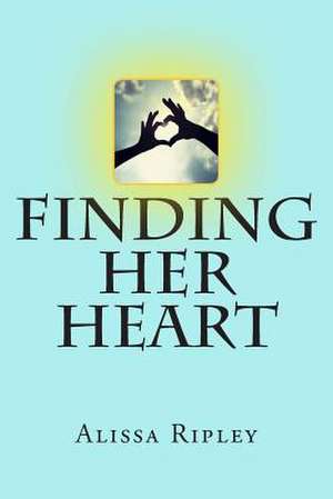 Finding Her Heart de Alissa Ripley