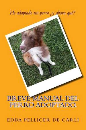 Breve Manual del Perro Adoptado. de Edda Pellicer De Carli