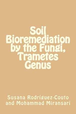 Soil Bioremediation by the Fungi, Trametes Genus de Prof Susana Rodriguez-Couto