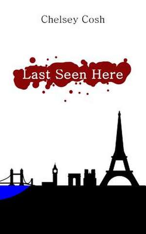 Last Seen Here de Chelsey Cosh