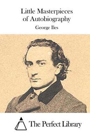 Little Masterpieces of Autobiography de George Iles