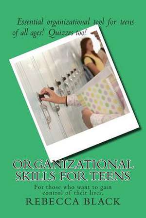 Organizational Skills for Teens de Rebecca Black