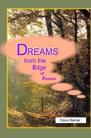 Dreams from the Edge of Forever de Dave Barker