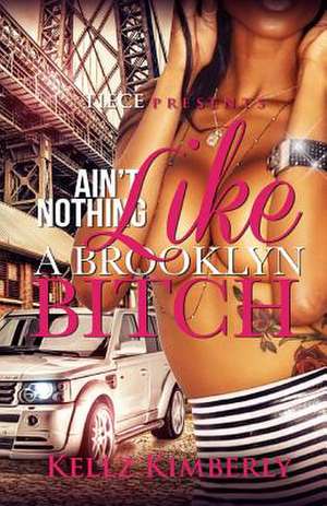 Ain't Nothing Like a Brooklyn Bitch de Kellz Kimberly