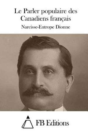 Le Parler Populaire Des Canadiens Francais de Narcisse-Eutrope Dionne