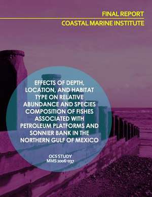 Effects of Depth, Location, and Habitat Type on Relative Abundance and Species Composition of Fishes Associated with Petroleum Platforms and Sonnier B de U. S. Department of the Interior