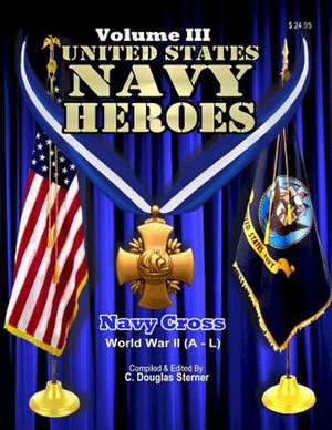 United States Navy Heroes - Volume III de Sterner, C. Douglas