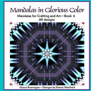 Mandalas in Glorious Color Book 6 de Grace Brannigan