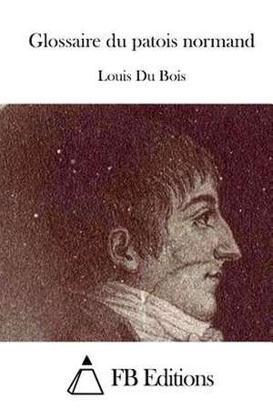 Glossaire Du Patois Normand de Louis Du Bois