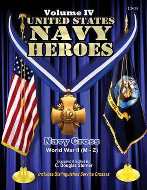 United States Navy Heroes - Volume IV de Sterner, C. Douglas