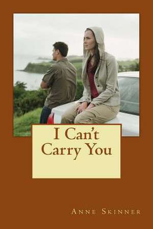 I Can't Carry You de Anne Skinner