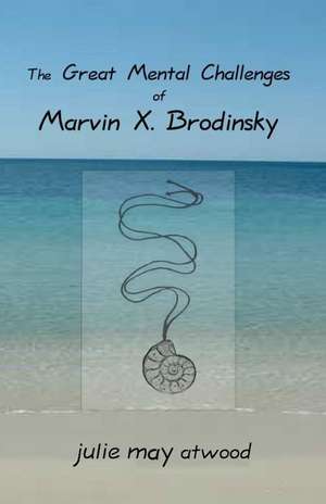 The Great Mental Challenges of Marvin X. Brodinsky de Julie May Atwood