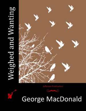 Weighed and Wanting de George MacDonald