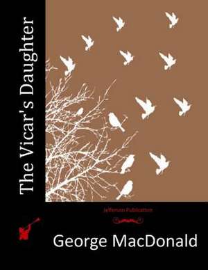 The Vicar's Daughter de George MacDonald