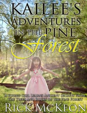 Kailee's Adventures in the Pine Forest de Rick McKeon