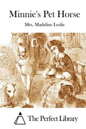 Minnie's Pet Horse de Mrs Madeline Leslie