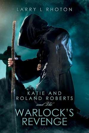 Katie and Roland Roberts and the Warlock's Revenge de Larry L. Rhoton