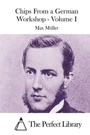 Chips from a German Workshop - Volume I de Max Muller