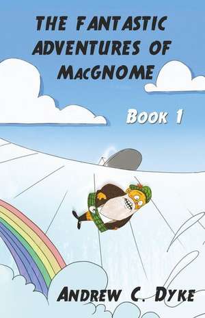 The Fantastic Adventures of Macgnome de Andrew C. Dyke